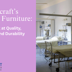 Tubecraft’s Hospital Furniture: A Closer Look at Quality, Innovation, and Durability